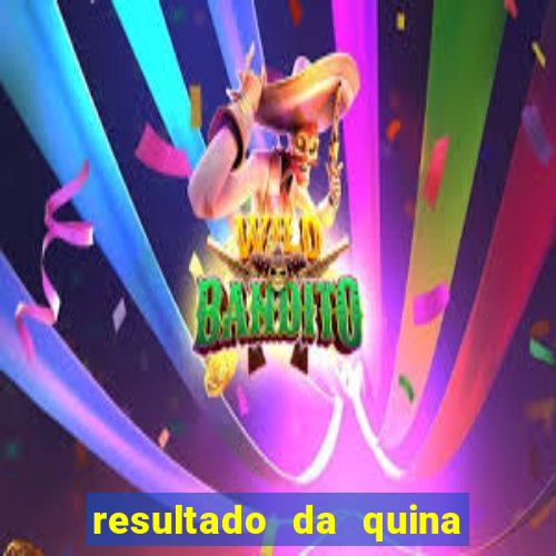 resultado da quina giga sena